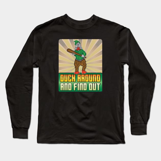 Duck Around And Find Out Long Sleeve T-Shirt by Big Bee Artistry